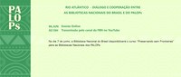 FBN promove o seminário “Rio Atlântico – Diálogo e Cooperação entre as Bibliotecas Nacionais do Brasil e dos PALOPs”