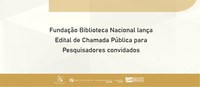 Fundação Biblioteca Nacional Lança Edital de Chamada Pública para Pesquisadores convidados