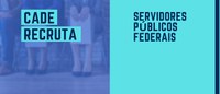 Cade abre recrutamento de servidores públicos federais