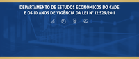 Departamento de Estudos Econômicos promove evento sobre os 10 anos da lei de prevenção e repressão às infrações contra a ordem econômica