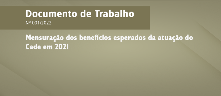 Banner_Gov.br_Documento-de-Tabalho_Mensuracao-dos-beneficios-esperados-da-atuacao-do-Cade-em-2021.png