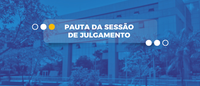 Publicada pauta da sessão de julgamento da próxima quarta-feira 11/12). Confira!