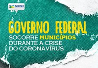 Coronavírus: Governo Federal socorre municípios durante a pandemia