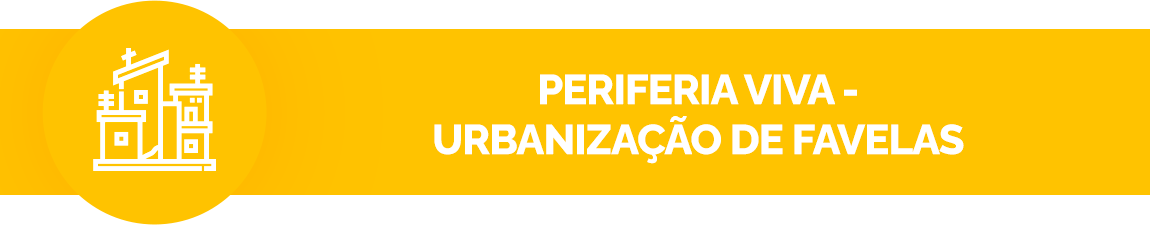 Fundo amarelo, contém um ícone de uma favela. Texto: Periferia viva urbanização de favelas