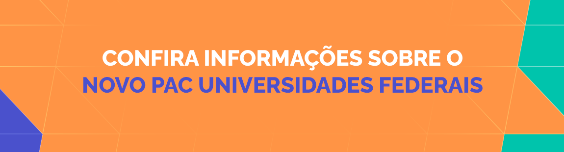 Fundo em tons de azul e laranja com o texto destacado: 'CONFIRA INFORMAÇÕES SOBRE O NOVO PAC UNIVERSIDADES FEDERAIS'.