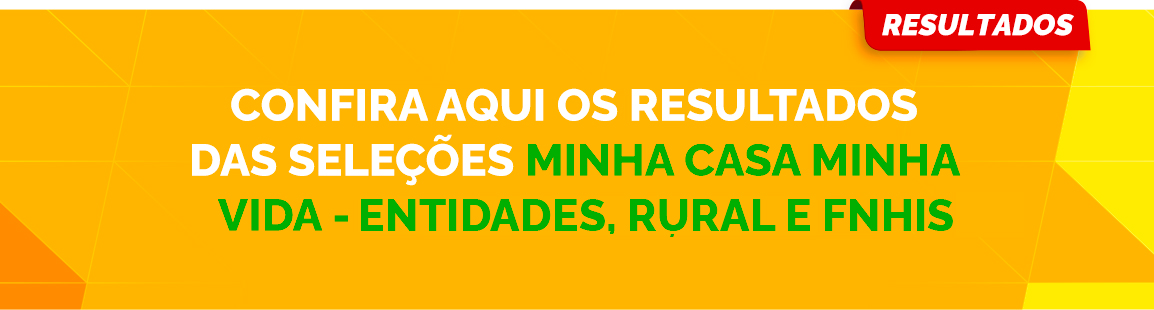 Fundo em tons de laranja com o texto destacado: 'CONFIRA AQUI OS RESULTADOS DAS SELEÇÕES MINHA CASA MINHA VIDA - RURAL E ENTIDADES'.