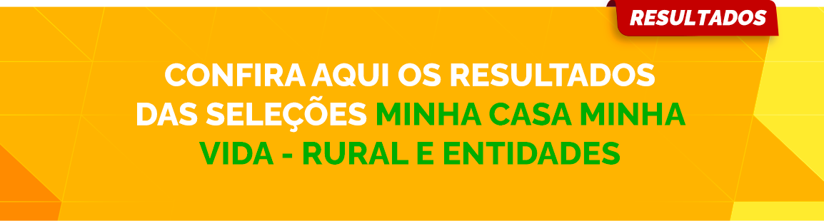 Fundo em tons de laranja com o texto destacado: 'CONFIRA AQUI OS RESULTADOS DAS SELEÇÕES MINHA CASA MINHA VIDA - RURAL E ENTIDADES'.