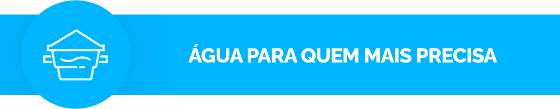 Fundo azul claro, contém um ícone de uma cisterna. Texto: Água para quem mais precisa