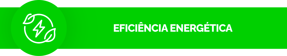 Fundo verde. Ícone de um círculo passando no meio de duas folhas, com um símbolo de energia no meio: Texto: Eficiência energética