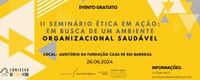 2º Seminário Ética em Ação: em busca de um ambiente organizacional saudável