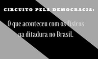 Circuito pela Democracia debate físicos durante a ditadura militar no Brasil