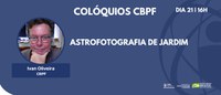 Colóquios CBPF: Astrofotografia de Jardim