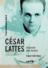 César Lattes - Arrastado pela história