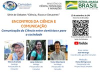 Será nesta quarta-feira (15), o último debate do evento Encontros da Ciência e Comunicação, promovido pelo Cemaden