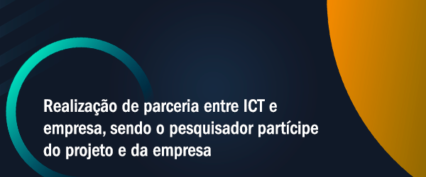 TEMA 2 : Realização de parceria entre ICT e empresa, sendo o pesquisador partícipe do projeto e da empresa