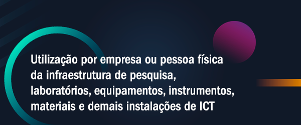 Utilização por empresa ou pessoa física da infraestrutura de pesquisa, laboratórios, equipamentos, instrumentos, materiais e demais instalações de ICT