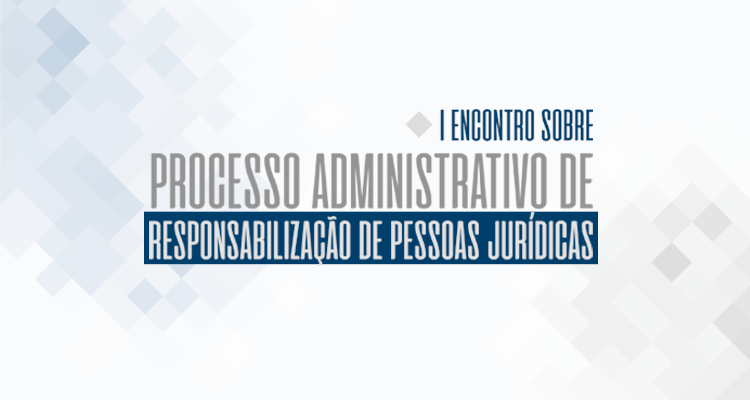 CGU e OAB-DF promovem encontro sobre responsabilização administrativa de empresas