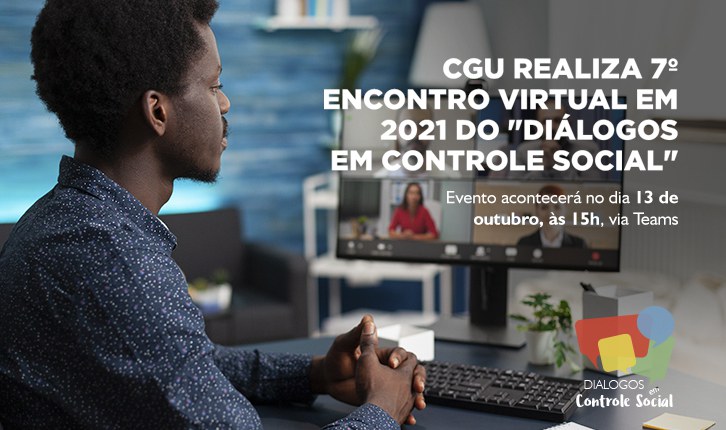 CGU realiza 7º encontro virtual em 2021 do "Diálogos em Controle Social"