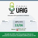 CGU realiza 13º Canal UAIG – Diálogo com Auditorias Internas