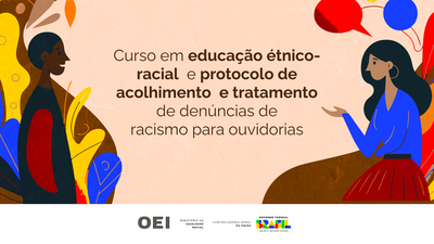 CGU e MIR oferecem cursos sobre educação étnico-racial e protocolo de atendimento a denúncias de racismo