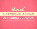 Manual de Responsabilização Pessoa Jurídica