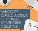 Banco de Currículos da CGU para servidores públicos