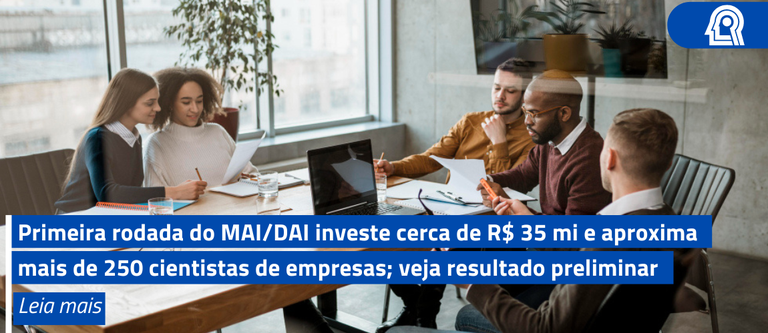MAI/DAI’s first round invests around R$35 million and brings together over 250 scientists and companies; see preliminary result