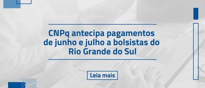CNPq antecipa pagamentos de junho e julho a bolsistas do Rio Grande do Sul