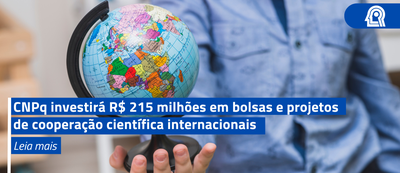 CNPq investirá R$ 215 milhões em bolsas e projetos de cooperação científica internacionais
