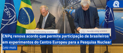 CNPq renova acordo que permite participação de brasileiros em experimentos do Centro Europeu para a Pesquisa Nuclear
