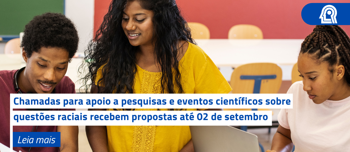 Chamadas para apoio a pesquisas e eventos científicos sobre questões raciais recebem propostas até 02 de setembro