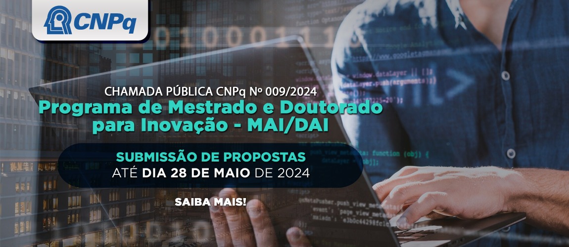 CNPq lança nova chamada do Programa de Mestrado e Doutorado para Inovação - MAI/DAI certo