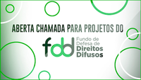 Aberta chamada para Projetos do Fundo de Defesa de Direitos Difusos