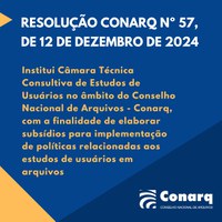 O Conarq publica resolução instituindo a Câmara Técnica Consultiva de Estudos de Usuários