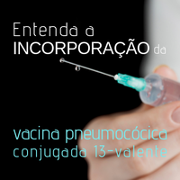 Entenda a incorporação da vacina pneumocócica conjugada 13-valente