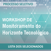 Confira os selecionados no processo seletivo do Workshop de Monitoramento do Horizonte Tecnológico