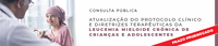 Conitec avalia atualização do Protocolo Clínico e Diretrizes Terapêuticas da Leucemia Mieloide Crônica de Crianças e Adolescentes