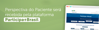 Inscrições para Perspectiva do Paciente serão feitas na plataforma Participa + Brasil