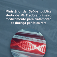 Ministério da Saúde publica alerta de MHT sobre primeiro medicamento para tratamento de doença genética rara