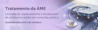 Consultas públicas para inclusão de medicamento e atualização de protocolo para tratamento da AME recebem contribuições até outubro