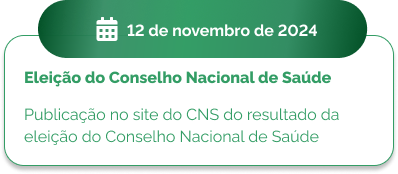 12 de novembro - Eleição do Conselho Nacional de Saúde  Publicação no site do CNS do resultado da eleição do Conselho Nacional de Saúde