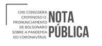 Nota Pública: CNS considera que pronunciamento de Bolsonaro sobre coronavírus coloca em risco a vida de milhares de pessoas