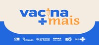 Vacina Mais: OPAS, CNS, Conass e Conasems lançarão ampla campanha de incentivo à vacinação no dia 29/6, às 10h