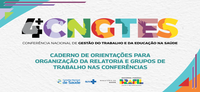 4ª CNGTES disponibiliza caderno de orientações sobre Relatoria e GT´s ‌