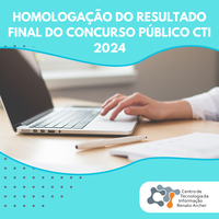 Homologação do Resultado Final do Concurso Público do CTI Renato Archer