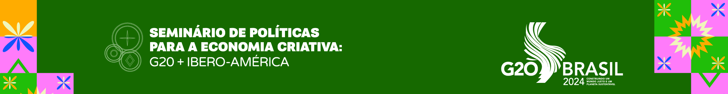 Banner verde com a logo do G20 Brasil e do Seminário de Políticas Para a Economia Criativa. Texto: 7 a 9 de agosto. RJ.