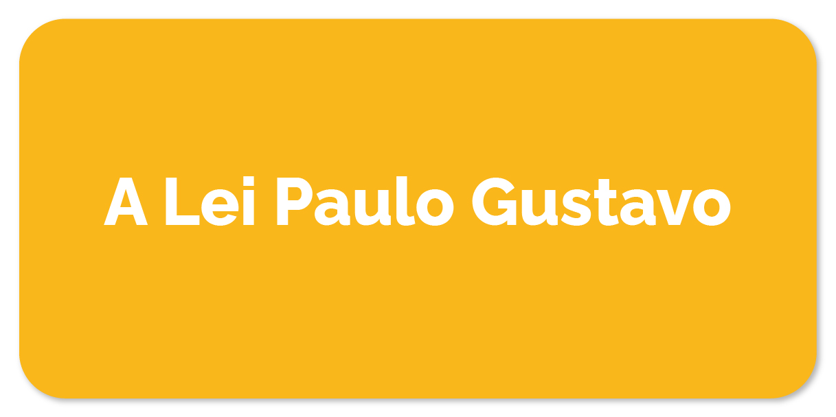 A LEI PAULO GUSTAVO