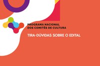 1º Plantão Tira-Dúvidas sobre Edital dos Comitês de Cultura será nesta sexta (6)