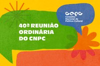 Conselho Nacional de Política Cultural realiza 40ª reunião ordinária nesta semana