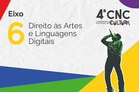 Eixo 6 da 4ª Conferência Nacional de Cultura vai debater Direito às Artes e Linguagens Digitais